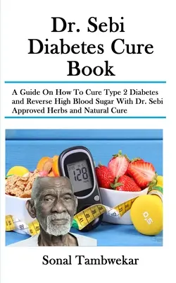 Dr. Sebi Diabetes Heilung Buch: A Guide On How To Cure Type 2 Diabetes and Reverse High Blood Sugar With Dr. Sebi Approved Herbs and Natural Cure - Dr. Sebi Diabetes Cure Book: A Guide On How To Cure Type 2 Diabetes and Reverse High Blood Sugar With Dr. Sebi Approved Herbs and Natural Cure