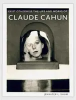 Existiere anders: Das Leben und die Werke von Claude Cahun - Exist Otherwise: The Life and Works of Claude Cahun