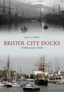 Bristol City Docks im Wandel der Zeit - Bristol City Docks Through Time
