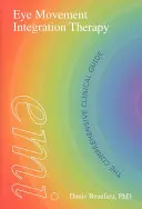 Augenbewegungs-Integrationstherapie: Der umfassende klinische Leitfaden - Eye Movement Integration Therapy: The Comprehensive Clinical Guide