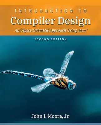 Einführung in den Compilerentwurf: Ein objektorientierter Ansatz unter Verwendung von Java(R) - Introduction to Compiler Design: An Object-Oriented Approach Using Java(R)