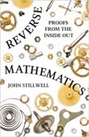 Umgekehrte Mathematik: Beweise von innen nach außen - Reverse Mathematics: Proofs from the Inside Out