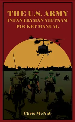 Das U.S. Army Infantryman Vietnam Pocket Manual - The U.S. Army Infantryman Vietnam Pocket Manual