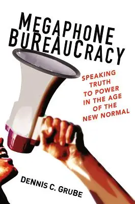 Megaphon-Bürokratie: Die Wahrheit an die Macht im Zeitalter der neuen Normalität - Megaphone Bureaucracy: Speaking Truth to Power in the Age of the New Normal
