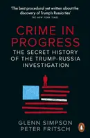 Crime in Progress - Die geheime Geschichte der Trump-Russland-Ermittlungen - Crime in Progress - The Secret History of the Trump-Russia Investigation