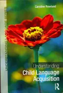 Den kindlichen Spracherwerb verstehen (Rowland Caroline (University of Liverpool UK)) - Understanding Child Language Acquisition (Rowland Caroline (University of Liverpool UK))