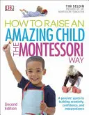 Wie man ein erstaunliches Kind nach Montessori erzieht, 2. Auflage - Ein Leitfaden für Eltern zum Aufbau von Kreativität, Selbstvertrauen und Selbständigkeit - How To Raise An Amazing Child the Montessori Way, 2nd Edition - A Parents' Guide to Building Creativity, Confidence, and Independence