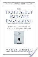 Die Wahrheit über Mitarbeiterengagement: Eine Fabel über die Bekämpfung der drei Hauptursachen von Arbeitsmisere - The Truth about Employee Engagement: A Fable about Addressing the Three Root Causes of Job Misery