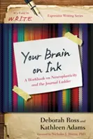 Ihr Gehirn auf Tinte: Ein Arbeitsbuch über Neuroplastizität und die Journal-Leiter - Your Brain on Ink: A Workbook on Neuroplasticity and the Journal Ladder