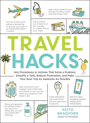 Reise-Hacks: Alle Verfahren oder Aktionen, die ein Problem lösen, eine Aufgabe vereinfachen, Frustration verringern und Ihre nächste Reise so fantastisch machen - Travel Hacks: Any Procedures or Actions That Solve a Problem, Simplify a Task, Reduce Frustration, and Make Your Next Trip as Awesom