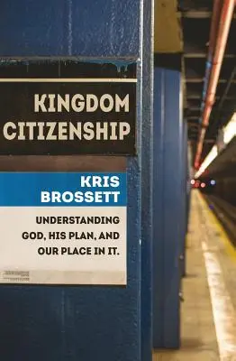 Königreichsbürgerschaft: Gott, seinen Plan und unseren Platz darin verstehen - Kingdom Citizenship: Understanding God, His Plan, and Our Place in It
