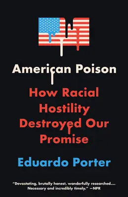 American Poison: Wie Rassenfeindlichkeit unser Versprechen zerstörte - American Poison: How Racial Hostility Destroyed Our Promise