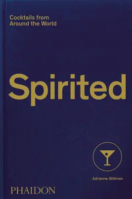 Temperamentvoll: Cocktails aus aller Welt - Spirited: Cocktails from Around the World