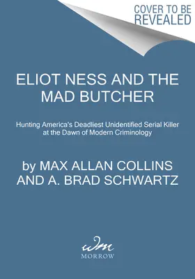 Eliot Ness und der verrückte Schlächter: Die Jagd auf einen Serienmörder in den Anfängen der modernen Kriminologie - Eliot Ness and the Mad Butcher: Hunting a Serial Killer at the Dawn of Modern Criminology