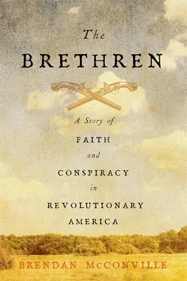 Die Brüder: Eine Geschichte von Glaube und Verschwörung im revolutionären Amerika - The Brethren: A Story of Faith and Conspiracy in Revolutionary America