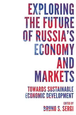 Die Zukunft der russischen Wirtschaft und Märkte erforschen: Auf dem Weg zu einer nachhaltigen wirtschaftlichen Entwicklung - Exploring the Future of Russia's Economy and Markets: Towards Sustainable Economic Development