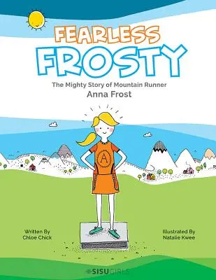 Furchtlose Frosty: Die gewaltige Geschichte der Bergläuferin Anna Frost - Fearless Frosty: The Mighty Story of Mountain Runner Anna Frost