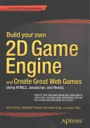 Bauen Sie Ihre eigene 2D-Spiele-Engine und erstellen Sie großartige Webspiele: Mit Html5, Javascript und Webgl - Build Your Own 2D Game Engine and Create Great Web Games: Using Html5, Javascript, and Webgl