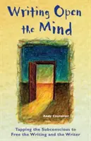 Schreiben Öffnen Sie den Geist: Das Unterbewusstsein anzapfen, um das Schreiben und den Schreiber zu befreien - Writing Open the Mind: Tapping the Subconscious to Free the Writing and the Writer