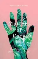 Fragen der Fürsorge: Spekulative Ethik in mehr als menschlichen Welten - Matters of Care: Speculative Ethics in More than Human Worlds