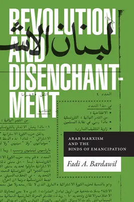 Revolution und Desillusionierung: Arabischer Marxismus und die Fesseln der Emanzipation - Revolution and Disenchantment: Arab Marxism and the Binds of Emancipation