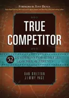 True Competitor: 52 Andachten für Athleten, Trainer und Eltern - True Competitor: 52 Devotions for Athletes, Coaches, & Parents