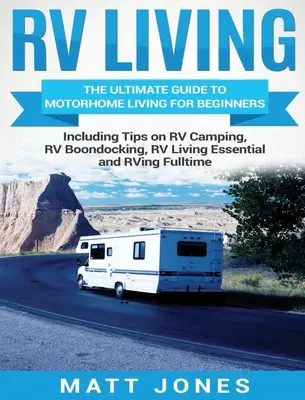 Leben im Wohnmobil: Der ultimative Wohnmobil-Leitfaden für Einsteiger mit Tipps zum Wohnmobil-Camping, Wohnmobil-Ausbau, Wohnmobil-Leben - RV Living: The Ultimate Guide to Motorhome Living for Beginners Including Tips on RV Camping, RV Boondocking, RV Living Essential