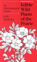 Essbare Wildpflanzen in der Prärie: Ein ethnobotanischer Führer - Edible Wild Plants of the Prairie: An Ethnobotanical Guide