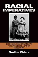 Rassische Imperative: Disziplin, Performativität und Kämpfe gegen Unterwerfung - Racial Imperatives: Discipline, Performativity, and Struggles Against Subjection