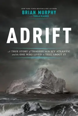 Abgetrieben: Eine wahre Geschichte über eine Tragödie auf dem eisigen Atlantik und derjenige, der überlebte, um davon zu erzählen - Adrift: A True Story of Tragedy on the Icy Atlantic and the One Who Lived to Tell about It