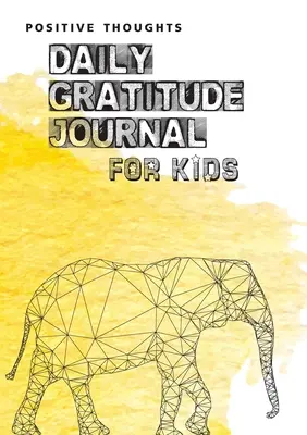 Positive Gedanken: Tägliches Dankbarkeitsjournal für Kinder - Positive Thoughts: Daily Gratitude Journal for Kids