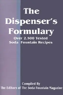 The Dispenser's Formulary: Ein Handbuch mit über 2.500 geprüften Rezepten und einem Katalog von Geräten, Kleinigkeiten und Verbrauchsmaterialien - The Dispenser's Formulary: A Handbook of Over 2,500 Tested Recipes with a Catalog of Apparatus, Sundries and Supplies
