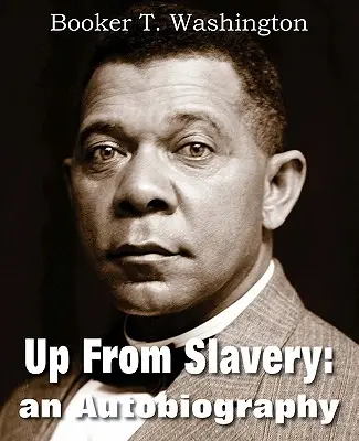 Raus aus der Sklaverei: Eine Autobiographie - Up from Slavery: An Autobiography