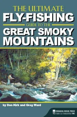 Der ultimative Fliegenfischer-Führer für die Great Smoky Mountains - The Ultimate Fly-Fishing Guide to the Great Smoky Mountains