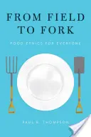 Vom Feld bis zum Teller: Lebensmittelethik für jedermann - From Field to Fork: Food Ethics for Everyone