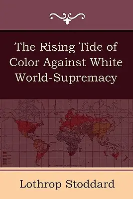 Die steigende Flut der Farben gegen die weiße Vorherrschaft in der Welt - The Rising Tide of Color Against White World-Supremacy