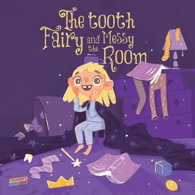 Die Zahnfee und das unordentliche Zimmer: Kinderbuch über Sauberkeit, Zahnfee, Natürliche Konsequenzen, Verantwortung übernehmen, Aus Fehlern lernen, - The Tooth Fairy and the Messy Room: Children's Book About Tidiness, Tooth Fairy, Natural Consequences, Taking Responsibility, Learning from Mistakes,