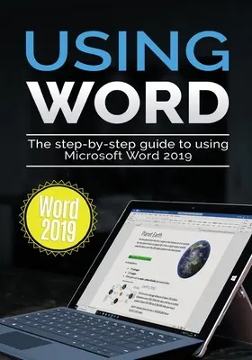 Word 2019 verwenden: Der schrittweise Leitfaden zur Verwendung von Microsoft Word 2019 - Using Word 2019: The Step-by-step Guide to Using Microsoft Word 2019