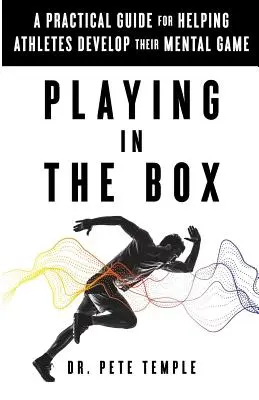 In der Box spielen: Ein praktischer Leitfaden zur Unterstützung von Sportlern bei der Entwicklung ihres mentalen Spiels - Playing in the Box: A Practical Guide for Helping Athletes Develop Their Mental Game
