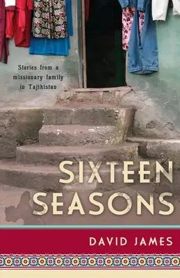 Sechzehn Jahreszeiten: Geschichten einer Missionarsfamilie in Tadschikistan - Sixteen Seasons: Stories From a Missionary Family in Tajikistan