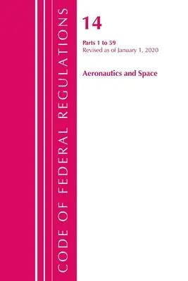 Code of Federal Regulations, Title 14 Aeronautics and Space 1-59, revidiert ab 1. Januar 2020 (Office of the Federal Register (U S )) - Code of Federal Regulations, Title 14 Aeronautics and Space 1-59, Revised as of January 1, 2020 (Office of the Federal Register (U S ))