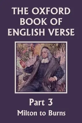 Das Oxford-Buch der englischen Verse, Teil 3: Milton bis Burns (Yesterday's Classics) - The Oxford Book of English Verse, Part 3: Milton to Burns (Yesterday's Classics)