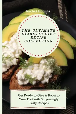 Die ultimative Rezeptsammlung für Diabetiker: Bringen Sie Ihre Ernährung mit überraschend leckeren Rezepten auf Vordermann - The Ultimate Diabetic Diet Recipe Collection: Get Ready to Give A Boost to Your Diet with Surprisingly Tasty Recipes