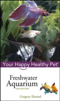 Süßwasser-Aquarium: Ihr glückliches und gesundes Haustier - Freshwater Aquarium: Your Happy Healthy Pet