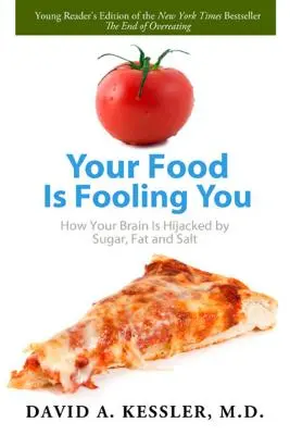 Ihr Essen macht Ihnen etwas vor: Wie Ihr Gehirn von Zucker, Fett und Salz gekapert wird - Your Food Is Fooling You: How Your Brain Is Hijacked by Sugar, Fat, and Salt