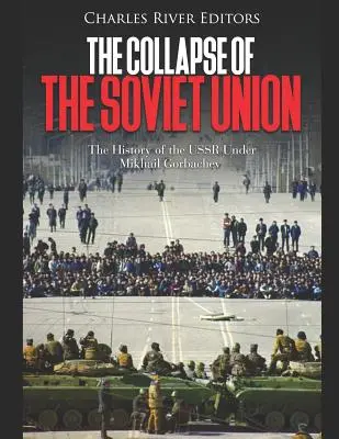 Der Zusammenbruch der Sowjetunion: Die Geschichte der UdSSR unter Michail Gorbatschow - The Collapse of the Soviet Union: The History of the USSR Under Mikhail Gorbachev