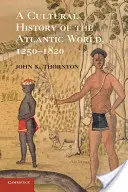 Eine Kulturgeschichte der atlantischen Welt, 1250-1820 - A Cultural History of the Atlantic World, 1250-1820
