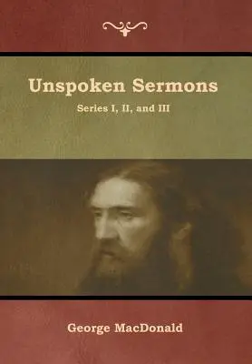 Unausgesprochene Predigten, Serie I, II, und III - Unspoken Sermons, Series I, II, and III