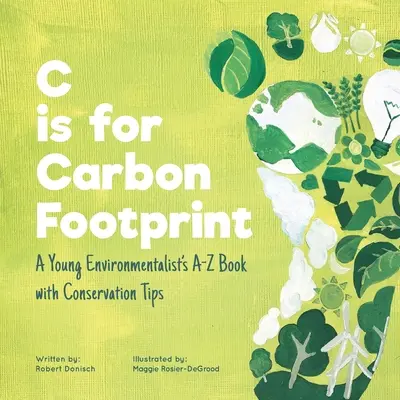 C steht für Carbon Footprint: Das A-Z-Buch für junge Umweltschützer mit Tipps zum Umweltschutz - C is for Carbon Footprint: A Young Environmentalist's A-Z Book with Conservation Tips
