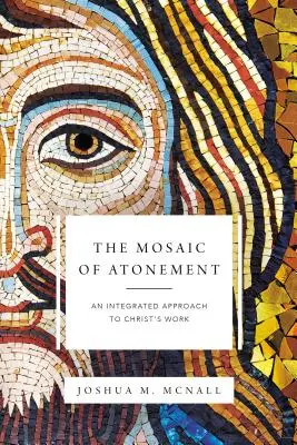 Das Mosaik der Versöhnung: Ein integrierter Ansatz für das Werk Christi - The Mosaic of Atonement: An Integrated Approach to Christ's Work